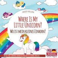 Ingo Blum Where Is My Little Unicorn? - Wo ist mein kleines Einhorn?: