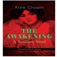 Kate Chopin THE AWAKENING - A Solitary Soul (Feminist Classics Series): One