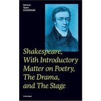 Samuel Taylor Coleridge Shakespeare, With Introductory Matter on Poetry, The Drama, and