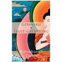 Rabindranath Tagore Gitanjali & Fruit-Gathering: Poems & Verses under the Crimson Sky