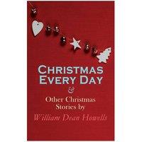 William Dean Howells Christmas Every Day & Other Christmas Stories by William Dean