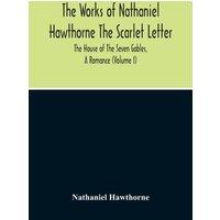 Nathaniel Hawthorne The Scarlet Letter. The House Of The Seven Gables, A Romance