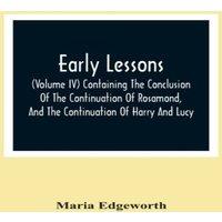 Maria Edgeworth Early Lessons; (Volume Iv) Containing The Conclusion Of The