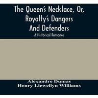 Alexandre Dumas The Queen'S Necklace, Or, Royalty'S Dangers & Defenders : A