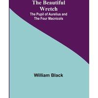 William Black The Beautiful Wretch; The Pupil of Aurelius; & The Four