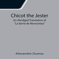 Alexandre Dumas Chicot the Jester; An Abridged Translation of La dame de