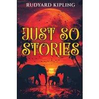 Rudyard Kipling Just So Stories: 1902 Classic Edition with Original Illustrations