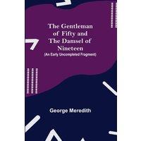 George Meredith The Gentleman of Fifty & The Damsel of Nineteen (An early