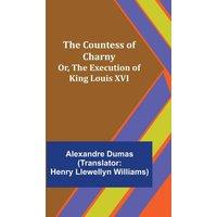Alexandre Dumas The Countess of Charny; Or, The Execution of King Louis XVI