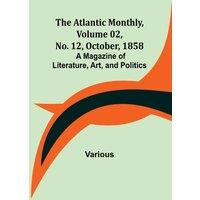 Various The Atlantic Monthly, Volume 02, No. 12, October, 1858 ; A