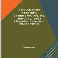 Various The Atlantic Monthly, Volume 09, No. 51, January, 1862; A Magazine