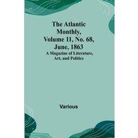 Various The Atlantic Monthly, Volume 11, No. 68, June, 1863; A Magazine of