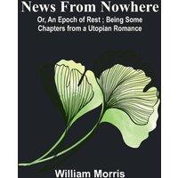 William Morris News from Nowhere; Or, An Epoch of Rest ; Being Some Chapters from