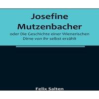 Felix Salten Josefine Mutzenbacher; oder Die Geschichte einer Wienerischen