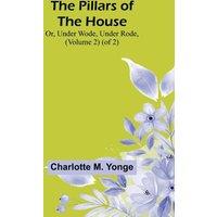 Charlotte M. Yonge The Pillars of the House; Or, Under Wode, Under Rode, (Volume 2)