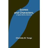 Charlotte M. Yonge Scenes & Characters, or, Eighteen Months at Beechcroft Paperback