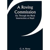 G. A. Henty A Roving Commission; Or, Through the Black Insurrection at Hayti