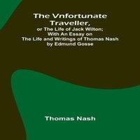 Thomas Nash The Vnfortunate Traveller, or The Life of Jack Wilton; With an