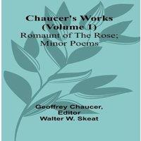 Geoffrey Chaucer Chaucer's Works (Volume 1) Romaunt of the Rose; Minor Poems
