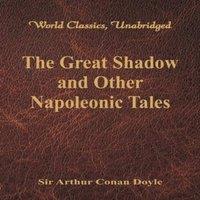 Sir Arthur Conan Doyle The Great Shadow & Other Napoleonic Tales (World Classics