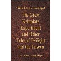 Sir Arthur Conan Doyle The Great Keinplatz Experiment & Other Tales of Twilight & the