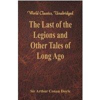 Sir Arthur Conan Doyle The Last of the Legions & Other Tales of Long Ago (World