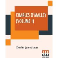 Charles James Lever Charles O'Malley (Volume I): The Irish Dragoon. In Two Volumes