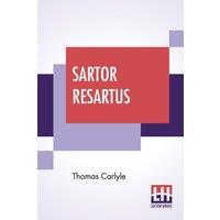 Thomas Carlyle Sartor Resartus: The Life & Opinions Of Herr Teufelsdrckh