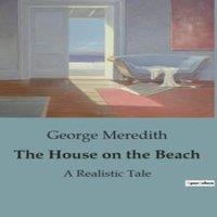 George Meredith The House on the Beach:A Tale of Social transitions and