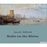 Jacob Abbott Rollo on the Rhine:Exploring the Architectural & Cultural