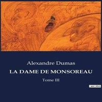Alexandre Dumas LA DAME DE MONSOREAU:Les aventures rocambolesques de frre