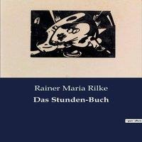 Rainer Maria Rilke Das Stunden-Buch:Eine poetische Erkundung von Spiritualitt und