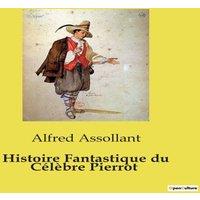 Alfred Assollant Histoire Fantastique du Clbre Pierrot:Les aventures piques