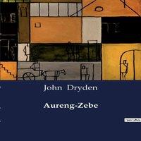 John Dryden Aureng-Zebe:A Tragic Tale of Power, Love, & Betrayal in the