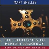 Mary Shelley The Fortunes of Perkin Warbeck (Esprios Classics): A Romance
