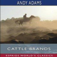 Andy Adams Cattle Brands (Esprios Classics): A Collection of Western