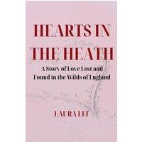 Laura Lee Hearts in the Heath: A Story of Love Lost & Found in the Wilds