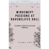 Laura Lee Windswept Passions at Ravencliffe Hall: A Gothic Tale of Love and