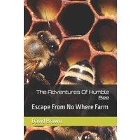 David Brown The Adventures Of Humble Bee : Escape From No Where Farm Paperback