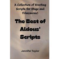 Jennifer Taylor The Best of Aldous' Scripts: A Collection of Riveting Scripts for
