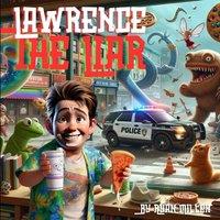 Ryan Miller Lawrence The Liar: A Tale of Imagination & Honesty: Adventures