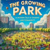 Ryan Miller The Growing Park: A Modern Tale of Sharing & Community: Explore