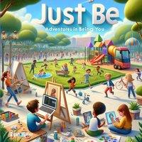 Ryan Miller Just Be: Adventures in Being You: A Vibrant Journey of