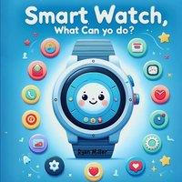 Ryan Miller Smart Watch, What Can You Do?: Discover the Amazing Adventures of