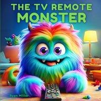Ryan Miller The TV Remote Monster : Join the hilarious adventure to find the