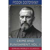 Fyodor Dostoyevsky Crime & Punishment, Vol. 1 (Esprios Classics): Translated by