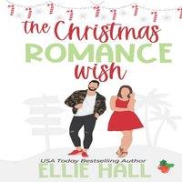 Ellie Hall The Christmas Romance Wish: A Sweet Small Town Age Gap Romantic