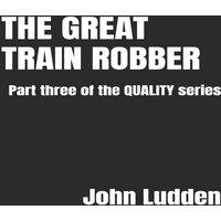 John Ludden THE GREAT TRAIN ROBBER: Part three of the QUALITY series Paperback