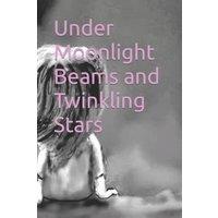 Various Authors Under Moonlight Beams & Twinkling Stars: Short Inspirational