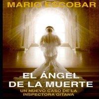 Mario Escobar El ngel de la Muerte : (Crmenes de Madrid La Inspectora Gitana